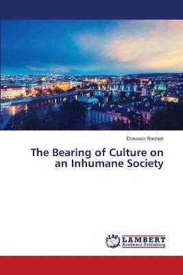 Book cover for The Bearing of Culture on an Inhumane Society