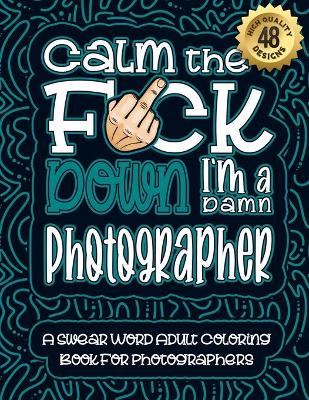 Book cover for Calm The F*ck Down I'm a photographer