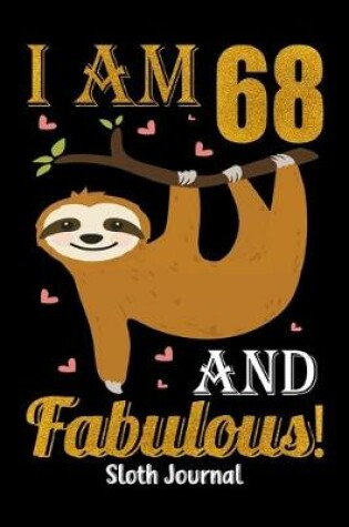 Cover of I Am 68 And Fabulous! Sloth Journal