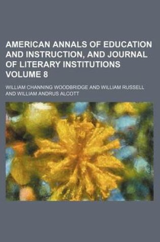 Cover of American Annals of Education and Instruction, and Journal of Literary Institutions Volume 8