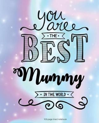 Book cover for You Are The Best Mummy in the World 100 Lined Page