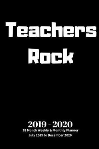 Cover of Teachers Rock 2019 - 2020 18 Month Weekly & Monthly Planner July 2019 to December 2020