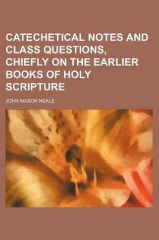 Cover of Catechetical Notes and Class Questions, Chiefly on the Earlier Books of Holy Scripture