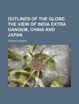 Book cover for Outlines of the Globe; The View of India Extra Gangem, China and Japan