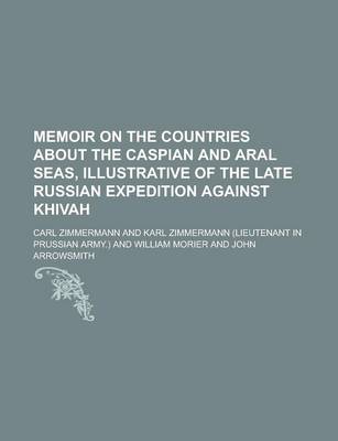 Book cover for Memoir on the Countries about the Caspian and Aral Seas, Illustrative of the Late Russian Expedition Against Khivah