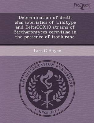 Cover of Determination of Death Characteristics of Wildtype and Deltacox10 Strains of Saccharomyces Cerevisiae in the Presence of Isoflurane