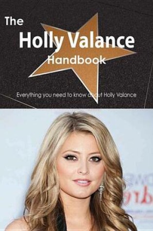 Cover of The Holly Valance Handbook - Everything You Need to Know about Holly Valance