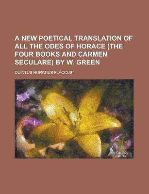 Book cover for A New Poetical Translation of All the Odes of Horace (the Four Books and Carmen Seculare) by W. Green