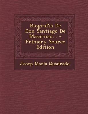 Book cover for Biografia De Don Santiago De Masarnau... - Primary Source Edition