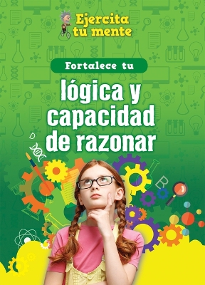 Book cover for Fortalece Tu Lógica Y Capacidad de Razonar (Strengthen Your Logic and Reasoning Skills)