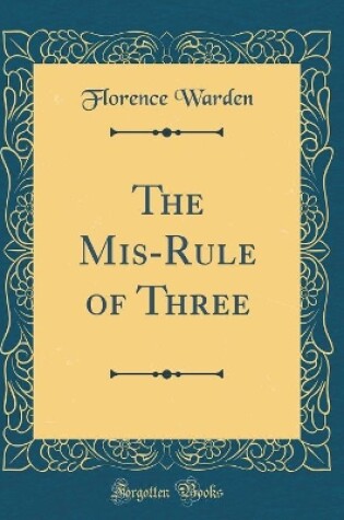 Cover of The Mis-Rule of Three (Classic Reprint)