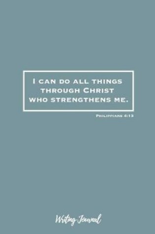 Cover of I Can Do All Things Through Christ Who Strengthens Me