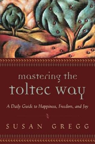 Cover of Mastering the Toltec Way