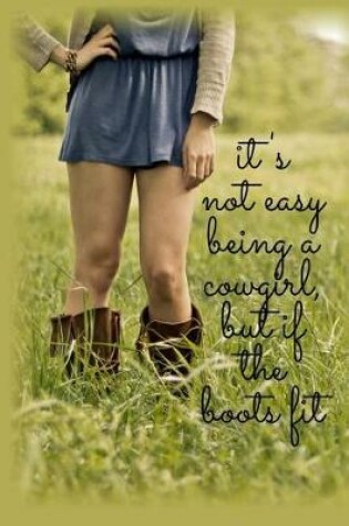Cover of It's Not Easy Being a Cowgirl, But if the Boot Fits