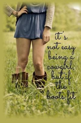 Book cover for It's Not Easy Being a Cowgirl, But if the Boot Fits