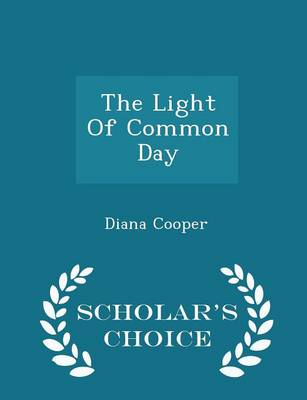 Book cover for The Light of Common Day - Scholar's Choice Edition