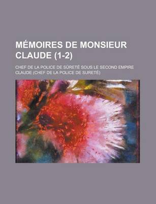 Book cover for Memoires de Monsieur Claude; Chef de La Police de Surete Sous Le Second Empire (1-2)