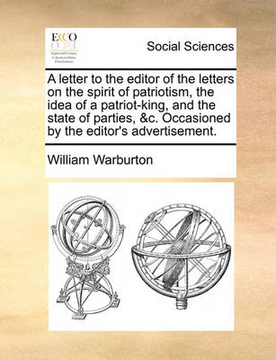 Book cover for A Letter to the Editor of the Letters on the Spirit of Patriotism, the Idea of a Patriot-King, and the State of Parties, &c. Occasioned by the Editor's Advertisement.