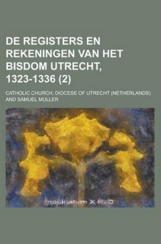 Cover of de Registers En Rekeningen Van Het Bisdom Utrecht, 1323-1336 (2 )