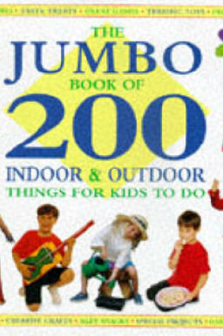 Cover of The Jumbo Book of 200 Indoor and Outdoor Things for Kids to Do