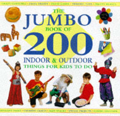 Book cover for The Jumbo Book of 200 Indoor and Outdoor Things for Kids to Do