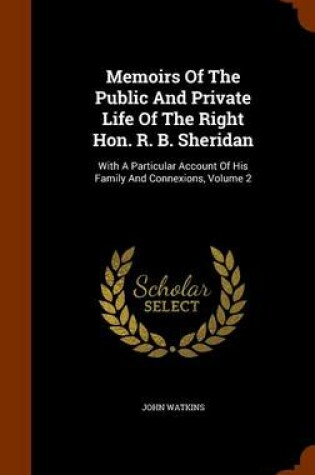 Cover of Memoirs of the Public and Private Life of the Right Hon. R. B. Sheridan