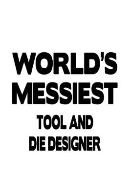Book cover for World's Messiest Tool And Die Designer