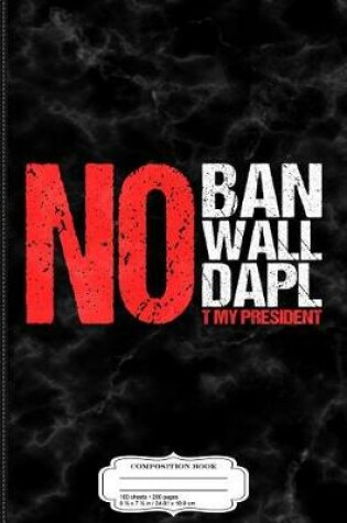 Cover of No Ban No Wall No Dapl Composition Notebook