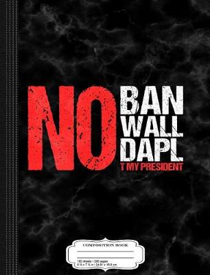 Book cover for No Ban No Wall No Dapl Composition Notebook