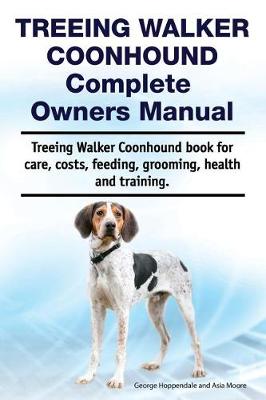 Book cover for Treeing Walker Coonhound Complete Owners Manual. Treeing Walker Coonhound Book for Care, Costs, Feeding, Grooming, Health and Training.