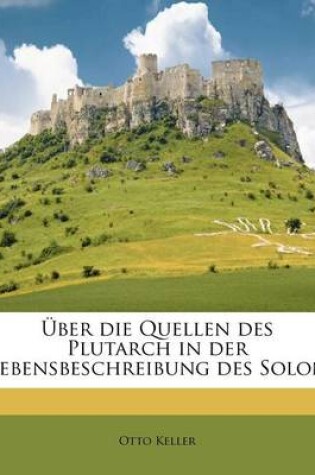 Cover of Uber Die Quellen Des Plutarch in Der Lebensbeschreibung Des Solon