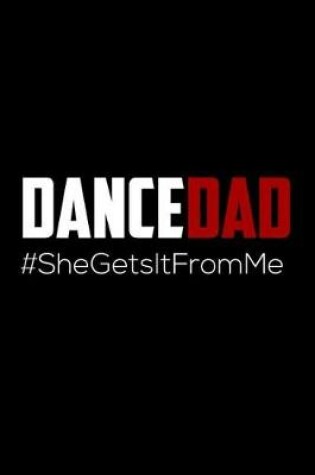 Cover of DanceDad #SheGetsItFromMe