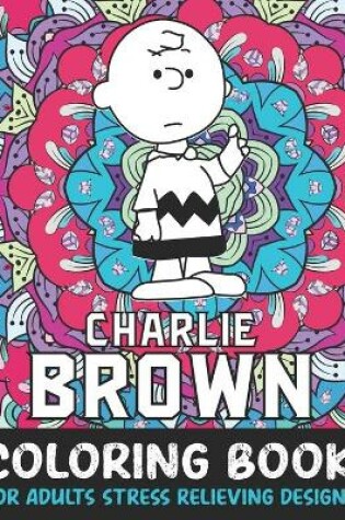 Cover of Charlie Brown Coloring Book For Adult Stress Relieving Designs