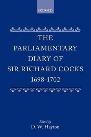 Cover of The Parliamentary Diary of Sir Richard Cocks 1698-1702