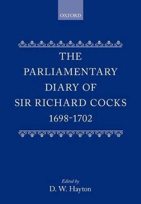 Book cover for The Parliamentary Diary of Sir Richard Cocks 1698-1702
