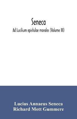 Book cover for Seneca; Ad Lucilium epistulae morales (Volume III)