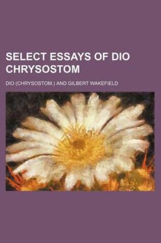 Cover of Select Essays of Dio Chrysostom