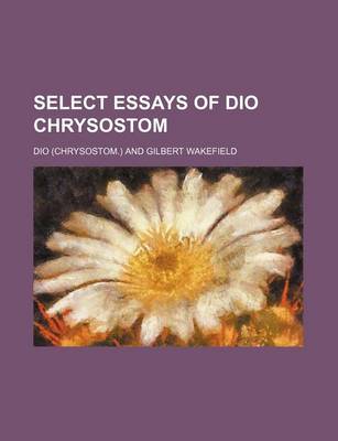 Book cover for Select Essays of Dio Chrysostom