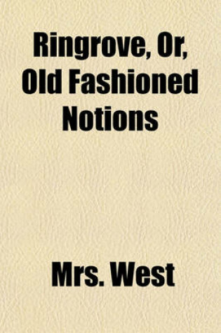 Cover of Ringrove, Or, Old Fashioned Notions (Volume 1)