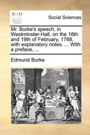 Cover of Mr. Burke's Speech, in Westminster-Hall, on the 18th and 19th of February, 1788, with Explanatory Notes. ... with a Preface, ...