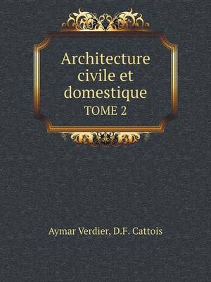 Cover of Architecture civile et domestique TOME 2