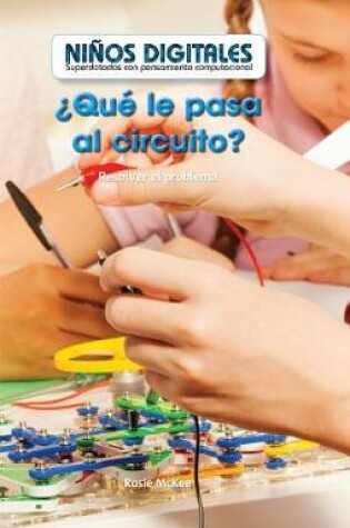 Cover of ¿Qué Le Pasa Al Circuito? Resolver El Problema (What's Wrong with the Circuit?: Fixing the Problem)