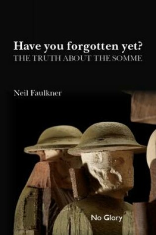 Cover of Have You Forgotten Yet?: The Truth About the Somme