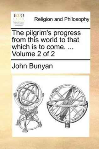Cover of The Pilgrim's Progress from This World to That Which Is to Come. ... Volume 2 of 2