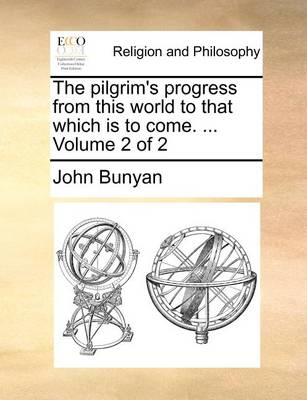 Book cover for The Pilgrim's Progress from This World to That Which Is to Come. ... Volume 2 of 2