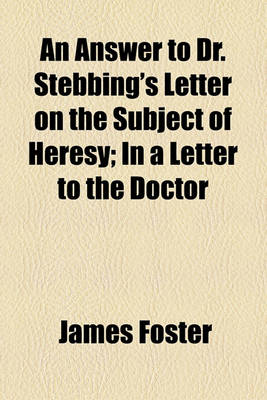 Book cover for An Answer to Dr. Stebbing's Letter on the Subject of Heresy; In a Letter to the Doctor
