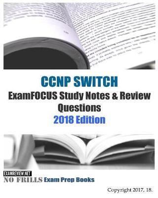 Book cover for CCNP SWITCH ExamFOCUS Study Notes & Review Questions 2018 Edition