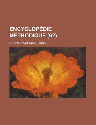 Book cover for Encyclopedie Methodique; Ou Par Ordre de Matieres (62 )