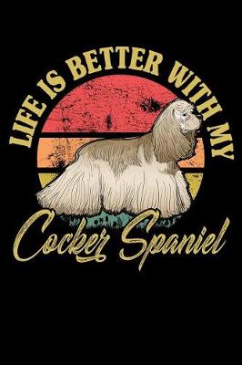 Book cover for Life Is Better With My Cocker Spaniel