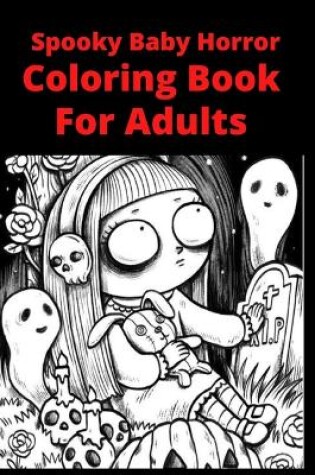 Cover of Spooky Baby Horror Coloring Book For Adults